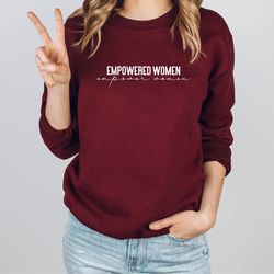 empowered sweatshirt, empower shirt, girl power sweater, strong women sweatshirt, christmas gift, gift for her, feminist