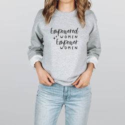 empowered sweatshirt, girl power, feminism shirt, strong women shirt, girl power sweatshirt, strong women sweatshirt, gi