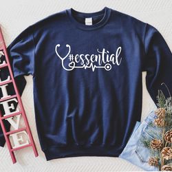 essential nurse sweatshirt, essential sweatshirt, healthcare workers, essential worker shirt, first responders, gift for