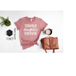 teenage daughter survivor shirt, mom shirt, mother shirt, mother gift, gift for mom, dada shirt, father shirt, gift for