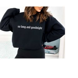 so long and goodnight sweatshirt emo sweatshirt elder emo shirt emo gifts millennial sweatshirt