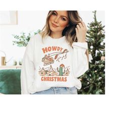 howdy christmas sweatshirt, cowboy christmas sweatshirt, cowboy santa sweatshirt, country western christmas shirt, chris