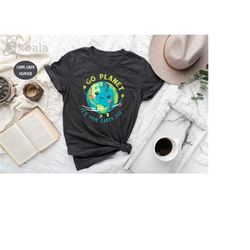go planet shirt, it's your earth day shirt, earth day 2023, earth day shirt, save the planet shirt, earth lover shirt, p