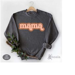 mama sweatshirt, mama sweatshirt for mother's day, gifts for mom, mothers gift, cute mama, gift for mothers day, mothers