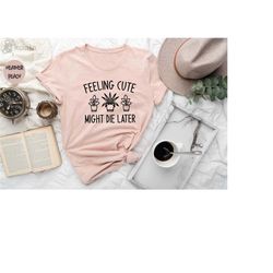 ladies plant shirt, plant shirt, feeling cute, might die later shirt, plant lover gift, plant mom shirt, mom gifts, moth
