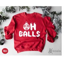 oh balls christmas sweatshirt, matching couples sweatshirt, christmas sweatshirt, funny christmas sweater, holiday sweat