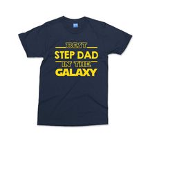 best step dad in the galaxy t-shirt cool step father daddy papa gift stepdad tshirt star wars fathers day funny grandpa