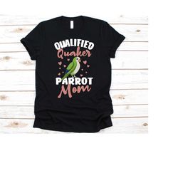 qualified quaker parrot mom shirt, bird lover, parrot design, psittacines bird, imitator bird, psittaciformes graphic, n