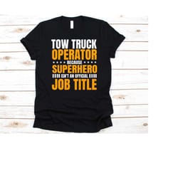tow truck operator because superhero isn't an official shirt, tow truck design, tow truck driver, recovery vehicle graph