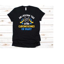 am i rockin' this extra chromosomes shirt, down syndrome awareness, trisomy 21 warriors, down's syndrome, t21 fighter, d