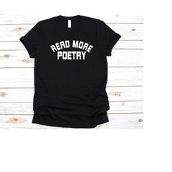 read more poetry shirt, gift for poets, poem graphic, literary composition, poetic words, aesthete, versifier, rhymester