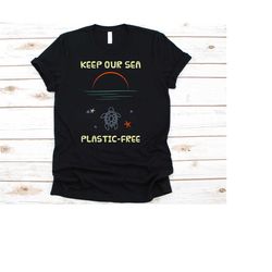 keep the sea plastic free shirt, earth day, environmentalist, environmental shirt, earth day shirt,  global warming shir