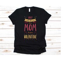 sorry ladies my mom is my valentine shirt, valentine's day gift, hearts day, february 14, heart design, valentine's shir