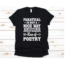 perfectly reasonable love of poetry shirt, gift for poets, poem graphic, literary composition, poetic words, aesthete, v
