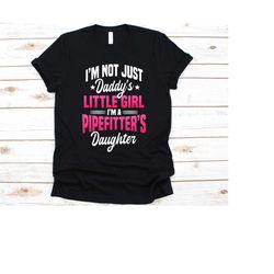 i'm a pipefitter's daughter shirt, gift for pipefitters, steamfitter tee, water pipe technician, plumbing lover, daddy's