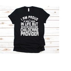 i am proud of many things in life but nothing beats being a childcare provider shirt, gift for childcare provider, day c