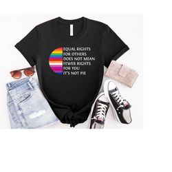 equal rights for others does not mean fewer rights for you shirt, it not pie shirt, lgbt rainbow, black rainbow, transge