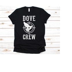 dove crew shirt, hunting shirt, hunter tshirt, funny hunting shirt, riffle, dove hunting shirt, bird hunter shirt, shoot