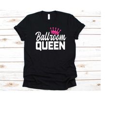 ballroom queen shirt, gift for ballroom dancers, ballroom dancing lover, ballroom shirt, partner dance, dancesport shirt
