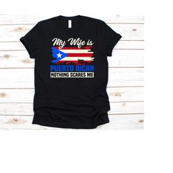 my wife is puerto rican nothing scares me shirt, flag of puerto rico design, anniversary gift, funny marriage shirt, pue