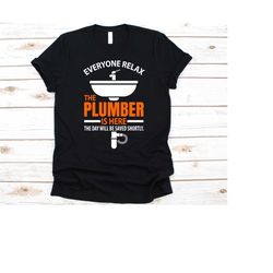 everyone relax the plumber is here shirt, gift for plumbers, pipefitters shirt, water pipe technician, plumbing lovers,