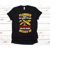 plumber using a high school diploma shirt,  gift for plumbers, pipefitters shirt, water pipe technician, plumbing lovers