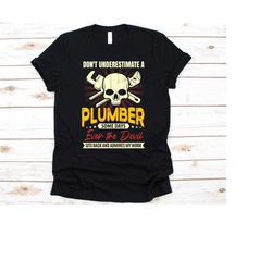 don't underestimate a plumber shirt,  gift for plumbers, pipefitters shirt, water pipe technician, plumbing lovers graph