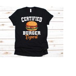 certified burger expert shirt, burger design, gift for foodies, hamburger eaters, burger lovers, beef burger, hamburger