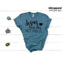 jesus loves this hot mess shirt - hot mess shirt - jesus- christian shirts - religious shirts - cute christian shirts -