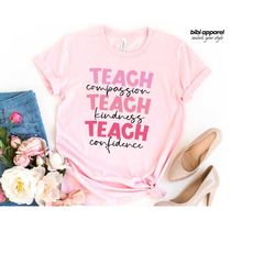 teach compassion kindness confidence, be kind teacher t-shirt, cute teacher gift, teacher shirt, teaching shirt, anti bu