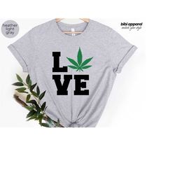 weed love shirt, 420 shirt, cannabis shirt, weed shirt, funny marijuana tee, marijuana shirt, gift for her, weed tee, we