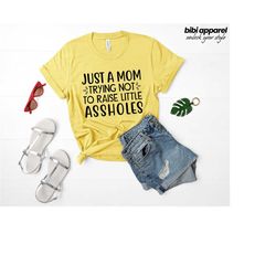 just a mom trying not to raise little assholes t-shirt | funny mom shirt | tired mom shirt