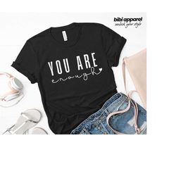 you are enough, mental health t-shirt, self love tee, you matter, motivational shirt, you are enough tee