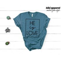 he is love, christian shirt, love shirt, god is love shirt