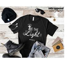 be the light shirt, christian shirt, inspirational shirt, religious shirt, faith shirt, matthew 5:14 t-shirt, bible vers