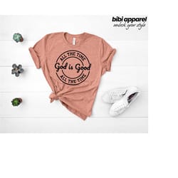 god is good all the time shirt, god lover shirt, christian shirt, church shirt, religious shirt, christian tee, jesus lo