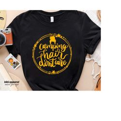 camping hair don't care , camping shirt,funny camping shirt,camper shirt,camp squad t shirt,matching friends camping shi