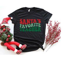 santa teacher, favorite teacher, santa's favorite, best teacher gift, winter teacher shirt, christmas shirt, christmas s