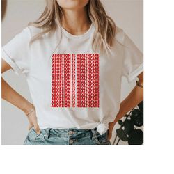 abortion is healthcare tee | abortion t-shirt | pro-choice | roe v wade