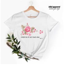 luke 12 bible verse shirt, flower shirt, consider how the wild flowers grow, floral women's christian, gift for her, gif