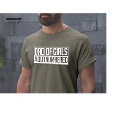 dad of girls outnumbered shirt, gift for grandpa shirt, new dad shirt, dad shirt, daddy shirt, father's day shirt,