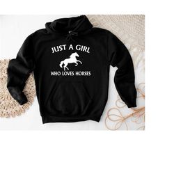 just a girl who loves horses hoodie, horse and girl sweater, horse lover gift sweatshirt, just a girl who loves horses s