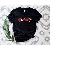 believe christmas shirt, women's christmas shirt, believe t-shirt, believe gift shirt, believe santa shirt, christmas sh