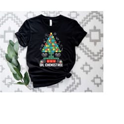 oh chemistree christmas shirt, science christmas tee, christmas school shirt, chemistry teacher christmas shirt, periodi