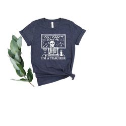 you can't scare me i am a teacher t-shirt, you can't scare me shirt, gift for teacher shirt, funny teacher shirt