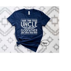 i have two titles uncle and godfather i rock them both shirt, i have two titles uncle & godfather shirt, title uncle shi