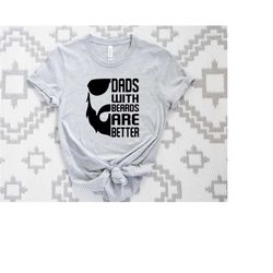 dads with beards are better t-shirt, funny bearded dad shirt, cool dad shirt, father's day gift tee