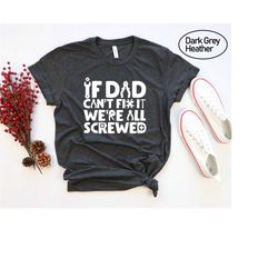 if dad can't fix it we're all screwed shirt, funny shirt gift for dad, funny dad tee, father gift shirts