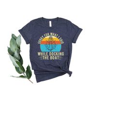 boating t-shirt, sorry for what i said while docking the boat tee, nautical shirt, sailor tee, captain shirt