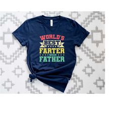 world's best farter i mean father shirt, father's day shirt, husband shirt, humor dad shirt, best dad ever t-shirt